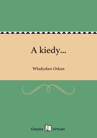 A kiedy... - Władysław Orkan - ebook