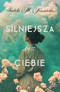Silniejsza bez ciebie - Izabela M. Krasińska - ebook