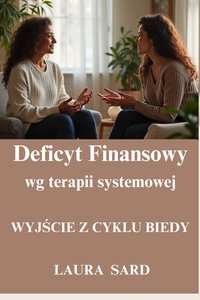 DEFICYT FINANSOWY WG TERAPII SYSTEMOWEJ. WYJŚCIE Z CYKLU BIEDY - LAURA SARD - ebook