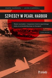 Szpiedzy w Pearl Harbor. Wojna wywiadów i nieopisana historia japońskiego ataku na amerykańską bazę na Hawajach - Leon Carroll - ebook