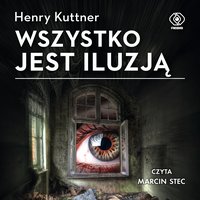 Wszystko jest iluzją - Henry Kuttner - audiobook