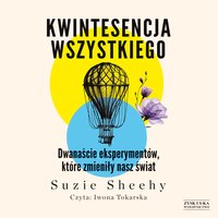 Kwintesencja wszystkiego. Dwanaście eksperymentów, które zmieniły nasz świat - Suzie Sheehy - audiobook