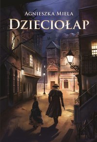Dzieciołap - Agnieszka Miela - ebook