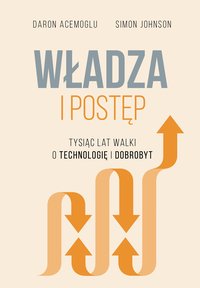 Władza i postęp. Tysiąc lat walki o technologię i dobrobyt - Daron Acemoğlu - ebook