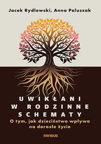 Uwikłani w rodzinne schematy. O tym, jak dzieciństwo wpływa na dorosłe życie - Jacek Rydlewski - ebook