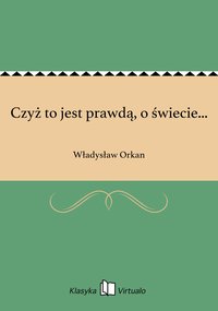 Czyż to jest prawdą, o świecie... - Władysław Orkan - ebook