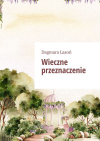 Wieczne przeznaczenie - Dagmara Lasoń - ebook