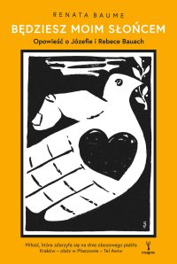 Będziesz moim słońcem. Opowieść o Józefie i Rebece Bauach - Renata Baume - ebook