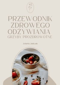 PRZEWODNIK ZDROWEGO ODŻYWIANIA - Jolanta Jadczak - ebook