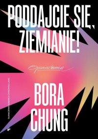 Poddajcie się, Ziemianie! - Bora Chung - ebook