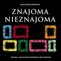 ZNAJOMA NIEZNAJOMA - Jerzy Andrzej Masłowski - audiobook