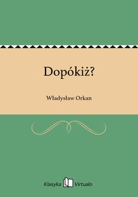 Dopókiż? - Władysław Orkan - ebook