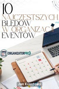 10 Najczęstszych Błędów w Organizacji Eventów - Jan Eventowy - ebook