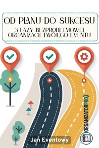 Od Planu do Sukcesu 3 Fazy Bezproblemowej Organizacji Twojego Eventu - Jan Eventowy - ebook