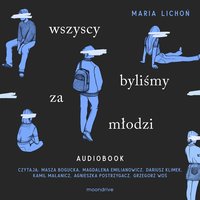 Wszyscy byliśmy za młodzi - Maria Lichoń - audiobook