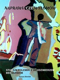 Naprawiacze Wyłomów. Studium polemiki z Włodzimierzem Bednarskim. - Dariusz Bieniek - ebook