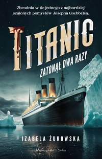 Titanic zatonął dwa razy - Izabela Żukowska - ebook