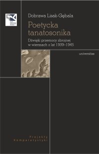 Poetycka tanatosonika. Dźwięki przemocy zbrojnej w wierszach z lat 1939–1945 - Dobrawa Lisak-Gębala - ebook
