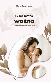 Ty też jesteś ważna. eBook dla Mamy Maluszka - Marta Sokołowska - ebook