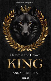 Heavy is the Crown. King. Riverside Knights. Tom 1 - Anna Piwnicka - ebook