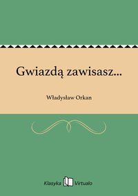 Gwiazdą zawisasz... - Władysław Orkan - ebook