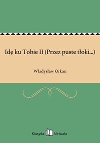 Idę ku Tobie II (Przez puste tłoki...) - Władysław Orkan - ebook