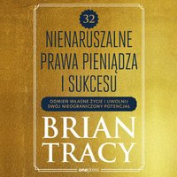 32 nienaruszalne prawa pieniądza i sukcesu. Odmień własne życie i uwolnij swój nieograniczony potencjał - Brian Tracy - audiobook