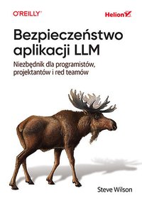 Bezpieczeństwo aplikacji LLM. Niezbędnik dla programistów, projektantów i red teamów - Steve Wilson - ebook