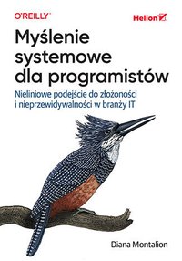 Myślenie systemowe dla programistów. Nieliniowe podejście do złożoności i nieprzewidywalności w branży IT - Diana Montalion - ebook