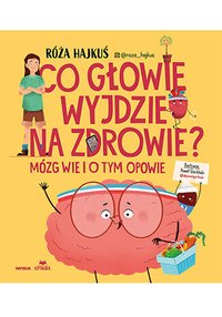Co głowie wyjdzie na zdrowie? Mózg wie i o tym opowie - Róża Hajkuś - ebook