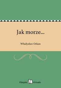 Jak morze... - Władysław Orkan - ebook