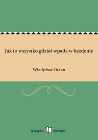 Jak to wszystko gdzieś wpada w bezdenie - Władysław Orkan - ebook