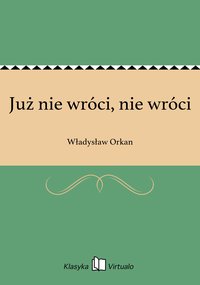 Już nie wróci, nie wróci - Władysław Orkan - ebook
