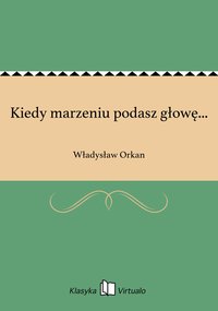 Kiedy marzeniu podasz głowę... - Władysław Orkan - ebook