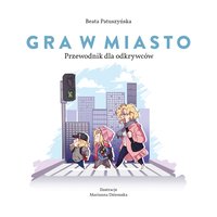 Gra w miasto: przewodnik dla odkrywców - Beata Patuszyńska - ebook