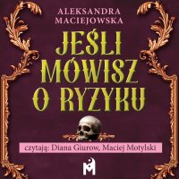 Jeśli mówisz o ryzyku - Aleksandra Maciejowska - audiobook