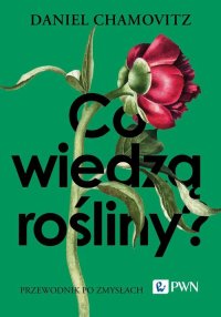 Co wiedzą rośliny? - Daniel Chamovitz - ebook