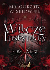 Wilcze Instynkty. Król Alfa - Małgorzata Wiśniewska - ebook