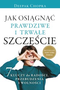Jak osiągnąć prawdziwe i trwałe szczęście - Deepak Chopra - ebook
