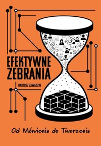 Efektywne Zebrania - Od Mówienia do Tworzenia - Bartosz Zawadzki - ebook
