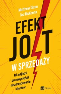 Efekt JOLT w sprzedaży. Jak najlepsi przezwyciężają niezdecydowanie klientów - Matthew Dixon - ebook