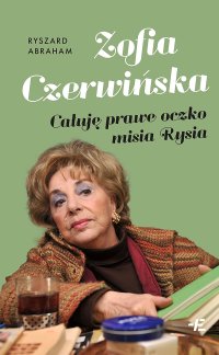 Zofia Czerwińska. Całuję prawe oczko misia Rysia - Ryszard Abraham - ebook
