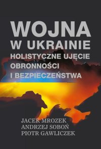 Wojna w Ukrainie. Holistyczne ujęcie obronności i bezpieczeństwa - Jacek Mrozek - ebook