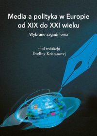 Media a polityka w Europie od XIX do XXI wieku. Wybrane zagadnienia - Evelina Kristanova - ebook