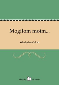 Mogiłom moim... - Władysław Orkan - ebook