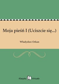 Moja pieśń I (Uciszcie się...) - Władysław Orkan - ebook