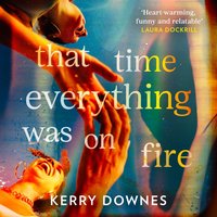 That Time Everything Was On Fire - Kerry Downes - audiobook