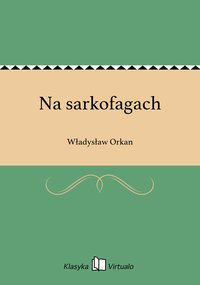 Na sarkofagach - Władysław Orkan - ebook