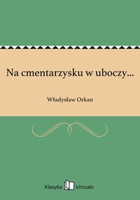 Na cmentarzysku w uboczy... - Władysław Orkan - ebook