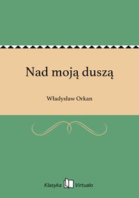 Nad moją duszą - Władysław Orkan - ebook